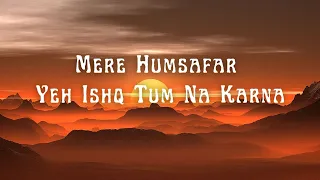 Mere Humsafar- Yeh Ishq Tum Na Karna [Slowed+reverb]