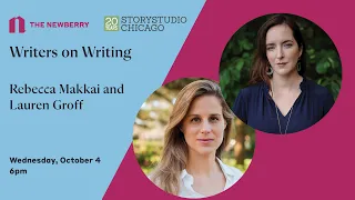 Writers on Writing: Lauren Groff and Rebecca Makkai