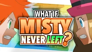 What if Misty Never Left?