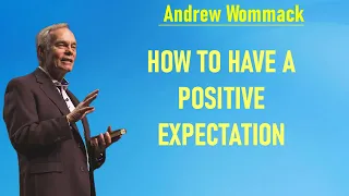 andrew wommack  - How To Have A Positive Expectation