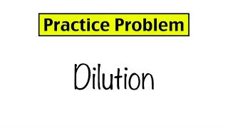 Practice Problem: Dilution Calculations