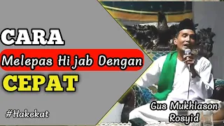 🔴 CARA MELEPAS HIJAB DENGAN CEPAT - GUS MUKHLASON ROSYID