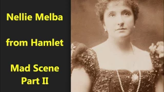 Nellie Melba = Ambroise Thomas opera Hamlet Ophelia's Mad Scene, parts 1 & 2 (1907)