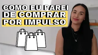 Como Eu Parei De Comprar Por Impulso!