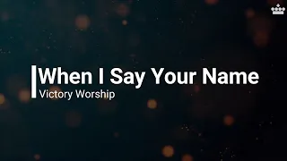 When I Say Your Name by Victory Worship - Instrumental with lyrics