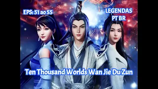 Ten Thousand Worlds Wan Jie Du Zun  Eps  51 ao 55 Legendas PT BR em HD