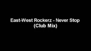 East-West-Rockerz - Never Stop (Club Mix) HD QUALITY
