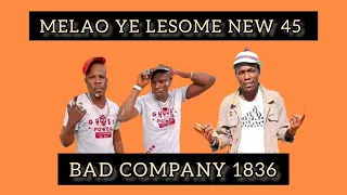 MELAO YE LESOME NEW 45 BY BAD COMPANY 1838 [ OFFICIAL SONG ]