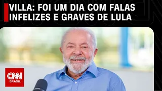 Villa: Foi um dia com falas infelizes e graves de Lula | CNN NOVO DIA