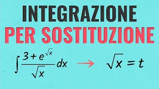 Integrali Per Sostituzione - Spiegazione ed Esercizi Svolti