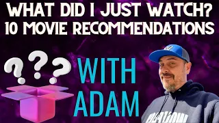 What Did I Just Watch? 10 Movie Recommendations From Adam_The_Movie_Hunter