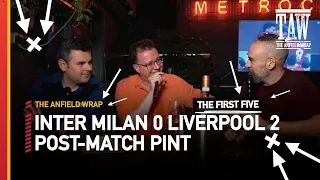 Inter Milan 0 Liverpool 2 | Post-Match Pint | First Five