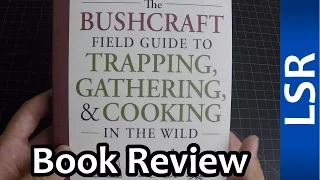 The Bushcraft Field Guide to Trapping, Gathering, & Cooking in the Wild - Dave Canterbury - Review
