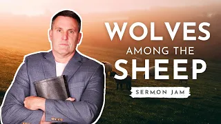 Wolves Among The Sheep (SERMON JAM)