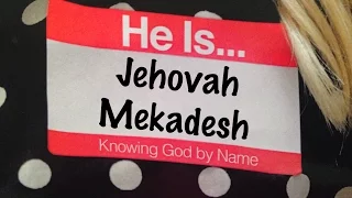 Week 10: Jehovah Mekadesh {He Is...: Knowing God by Name}