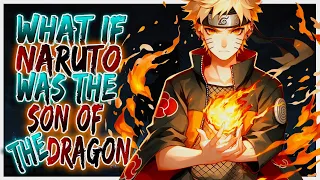 What If Naruto Was The Son of the Dragon