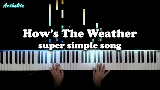How's The Weather  - piano Cover // Arthalita (super simple song)
