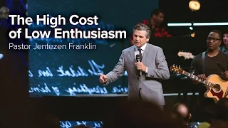 The High Cost of Low Enthusiasm | Pastor Jentezen Franklin