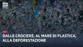 Dalle Crociere, ad un mare di plastica, alla deforestazione | Falò | RSI Info
