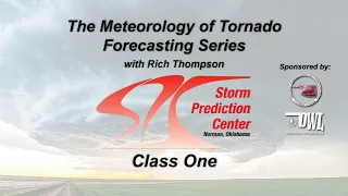 Tornado Forecasting Workshop with Rich Thompson - Class 1