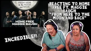 REACTING TO HOME FREE FT. MAGGIE BAUGH - FROM HERE TO THE MOON AND BACK (INCREDIBLE!!!)