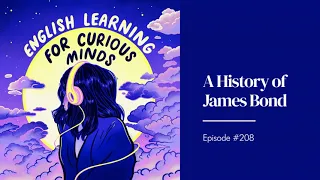 #208 | A History of James Bond