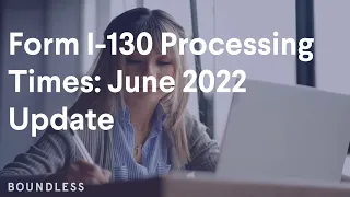 Form I-130 Processing Times | June 2022 Update