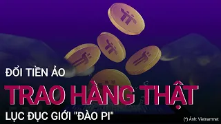 Bi hài đổi tiền ảo trao hàng thật: Lục đục giới "đào Pi" | VTC Now