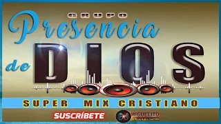 Grupo presencia de Dios// super mix cristiano// 2019 miguelito mix