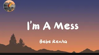 Bebe Rexha - I'm A Mess (Lyrics