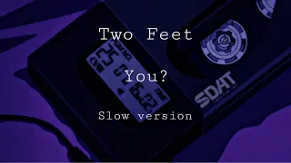 Two Feet-You?(𝒔𝒍𝒐𝒘𝒆𝒅)🥀.