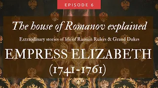 The Royal House of Russia explained: Ep. 06 Empress Elizabeth 1741 - 1761