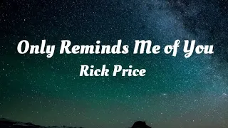 Rick Price - Only Reminds Me Of You (Lyrics)