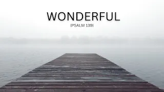 WONDERFUL (Psalm 139) Official Lyric Video