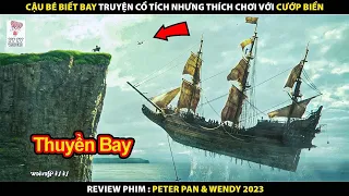 3 Đứa Trẻ Lạc Vào Xứ Sở Thần Tiên Tiễn Đội Quân Hải Tặc Lên Bàn Thờ | Review Phim Peter Pan & Wendy