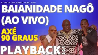 BAIANIDADE NAGÔ (AO VIVO) - AXÉ 90 GRAUS - PLAYBACK DEMONSTRAÇÃO