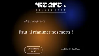 WeARe 2022 - Aurélien BARRAU - "Faut-il réanimer nos morts ?"