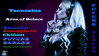 Tecnosine - Area of Solace ( Beautiful Atmospheric Chillout, Future Garage, Extended Version )