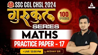 SSC CGL/ CHSL 2024 | Maths Class By Akshay Awasthi | Practice Paper - 17