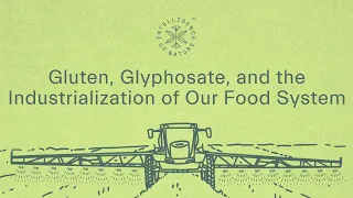 Gluten & Glyphosate Webinar: The Industrialization of Our Food - ION*