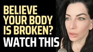 Believe Your Body is Broken? Watch This