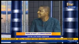 TMI: PROBE OF PAST LG ADMINISTRATION - N10b Naira Question