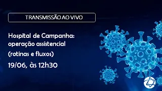 Hospital de Campanha: operação assistencial (rotinas e fluxos)