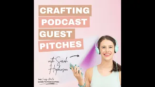 Ep 84: Crafting the Perfect Podcast Guest Pitch - with Sarah Hopkinson