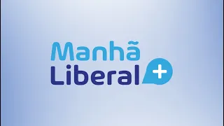 MANHÃ LIBERAL MAIS - 06.03.24