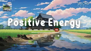 Positive Energy🌻 Songs that make you feel alive 🍀 Morning vibes music