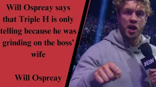Will Ospreay says that Triple H is only telling because he was grinding on the boss’ daughter.