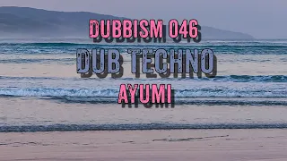 Dub Techno Mix 2022 | DUBBISM 046 - Ayumi