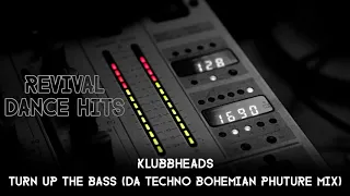 Klubbheads - Turn Up The Bass (Da Techno Bohemian Phuture Mix) [HQ]