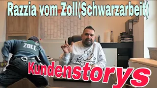 Kundenstorys, Razzia vom Zoll bei mir.Schwarzarbeit ? Was ist Passiert!!!